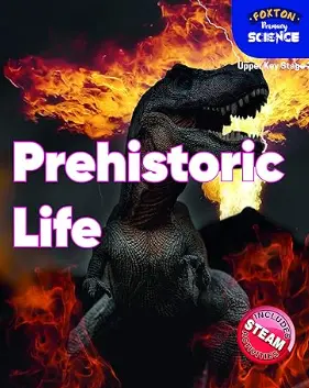 Foxton Primary Science: Prehistoric Life (Upper KS2 Science)