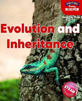 Foxton Primary Science: Evolution and Inheritance (Upper KS2 Science)
