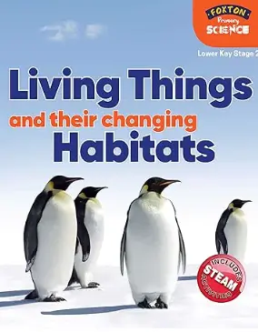 Foxton Primary Science: Living Things and their Changing Habitats (Lower KS2 Science)