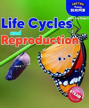 Foxton Primary Science: Life Cycles and Reproduction (Upper KS2 Science)